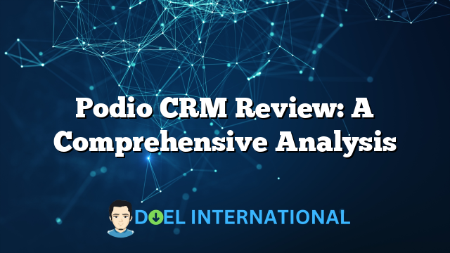 Podio CRM Review: A Comprehensive Analysis