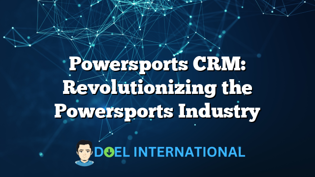 Powersports CRM: Revolutionizing the Powersports Industry