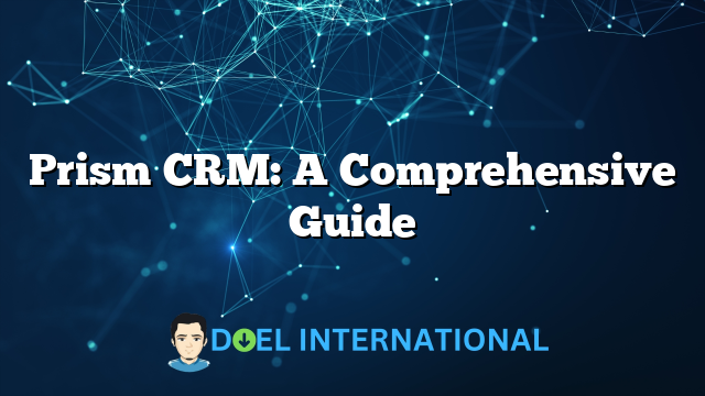 Prism CRM: A Comprehensive Guide