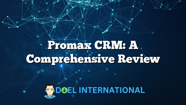 Promax CRM: A Comprehensive Review