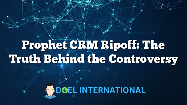 Prophet CRM Ripoff: The Truth Behind the Controversy