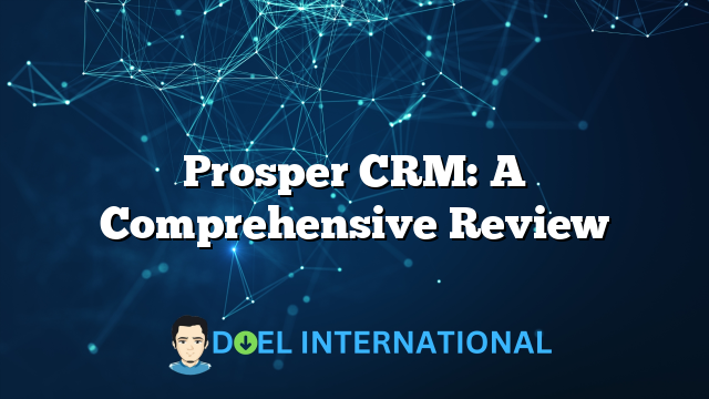 Prosper CRM: A Comprehensive Review