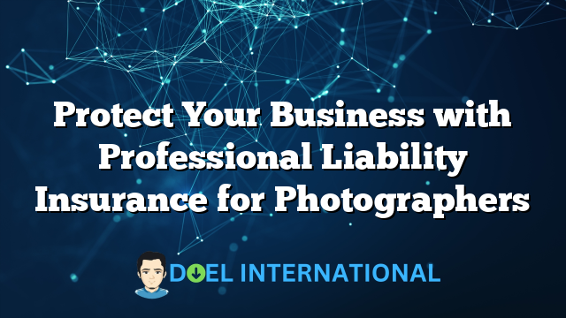 Protect Your Business with Professional Liability Insurance for Photographers