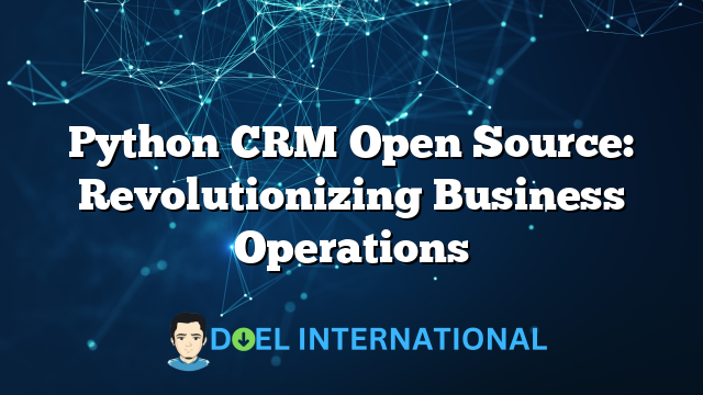 Python CRM Open Source: Revolutionizing Business Operations