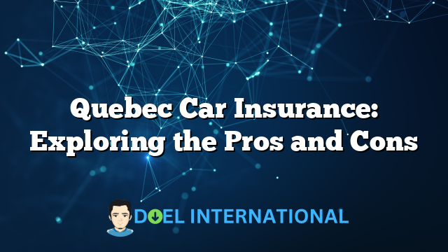 Quebec Car Insurance: Exploring the Pros and Cons