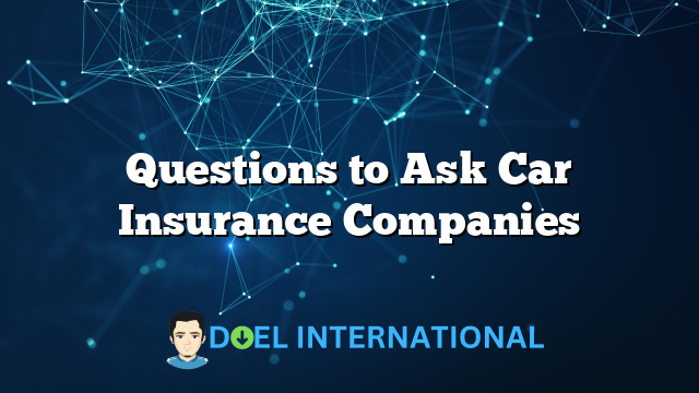 Questions to Ask Car Insurance Companies