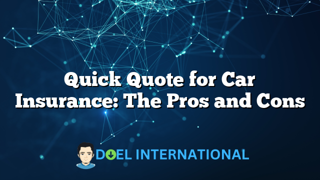 Quick Quote for Car Insurance: The Pros and Cons