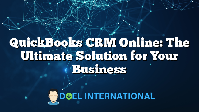 QuickBooks CRM Online: The Ultimate Solution for Your Business