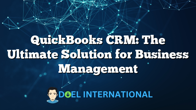 QuickBooks CRM: The Ultimate Solution for Business Management