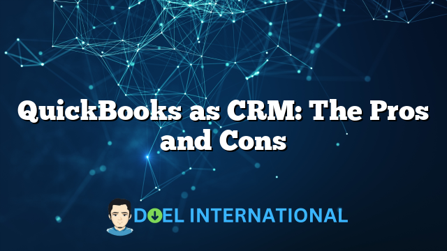 QuickBooks as CRM: The Pros and Cons