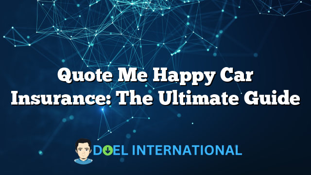 Quote Me Happy Car Insurance: The Ultimate Guide