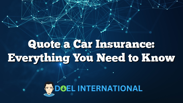 Quote a Car Insurance: Everything You Need to Know