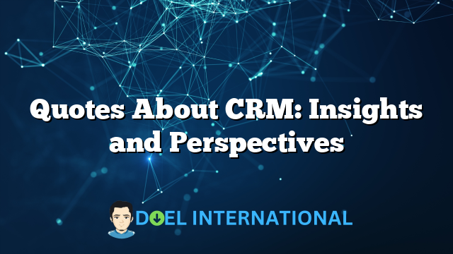 Quotes About CRM: Insights and Perspectives