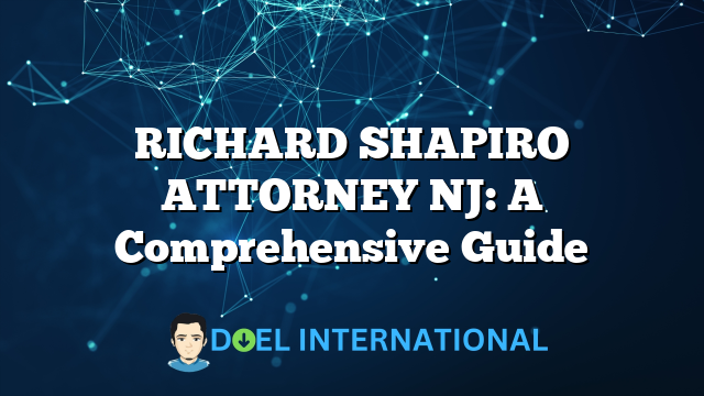 RICHARD SHAPIRO ATTORNEY NJ: A Comprehensive Guide