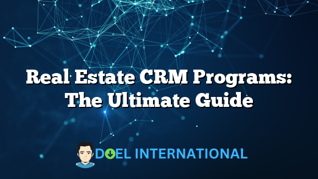 Real Estate CRM Programs: The Ultimate Guide