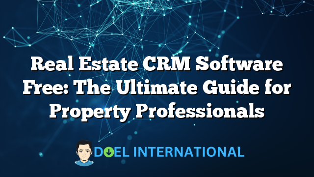 Real Estate CRM Software Free: The Ultimate Guide for Property Professionals