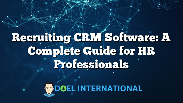 Recruiting CRM Software: A Complete Guide for HR Professionals