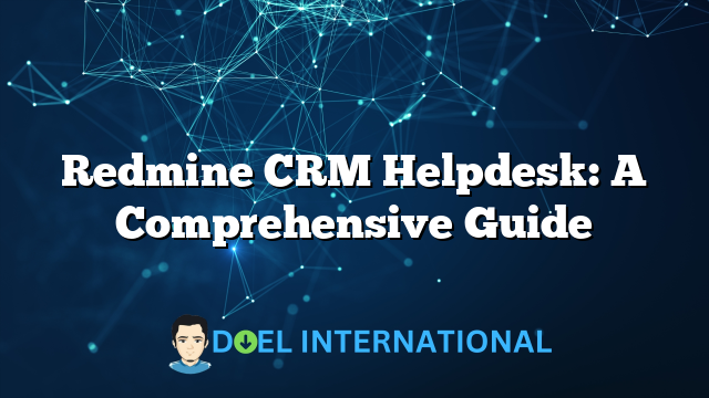 Redmine CRM Helpdesk: A Comprehensive Guide