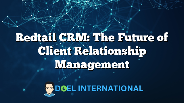 Redtail CRM: The Future of Client Relationship Management