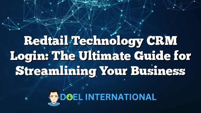 Redtail Technology CRM Login: The Ultimate Guide for Streamlining Your Business