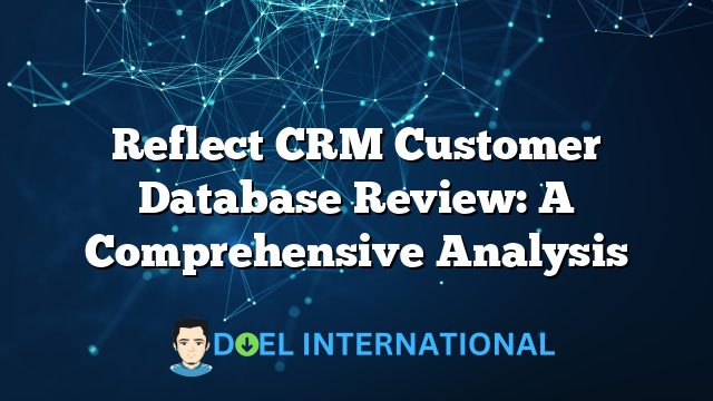 Reflect CRM Customer Database Review: A Comprehensive Analysis