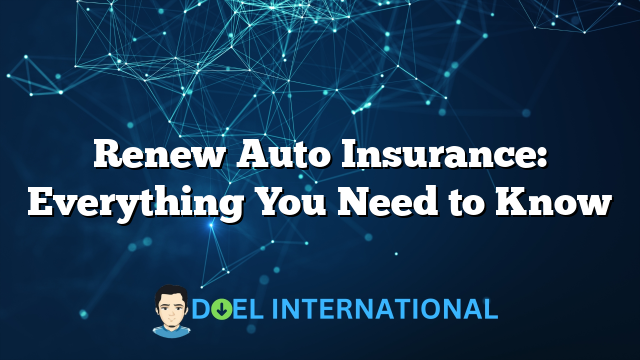 Renew Auto Insurance: Everything You Need to Know