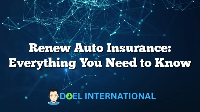 Renew Auto Insurance: Everything You Need to Know