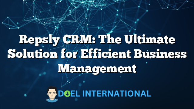 Repsly CRM: The Ultimate Solution for Efficient Business Management