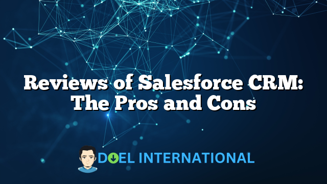 Reviews of Salesforce CRM: The Pros and Cons