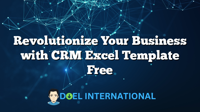 Revolutionize Your Business with CRM Excel Template Free