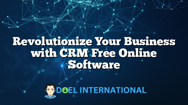 Revolutionize Your Business with CRM Free Online Software