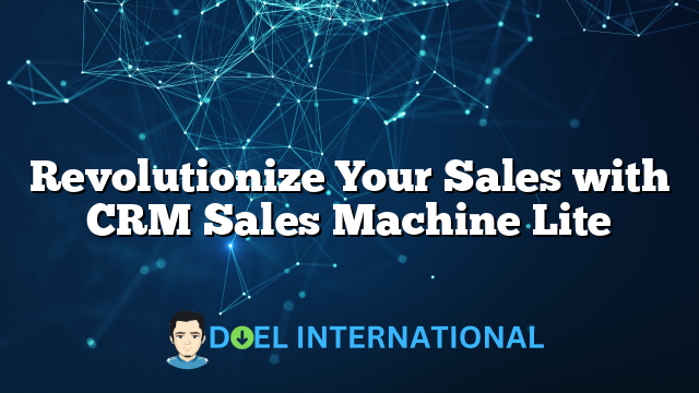 Revolutionize Your Sales with CRM Sales Machine Lite