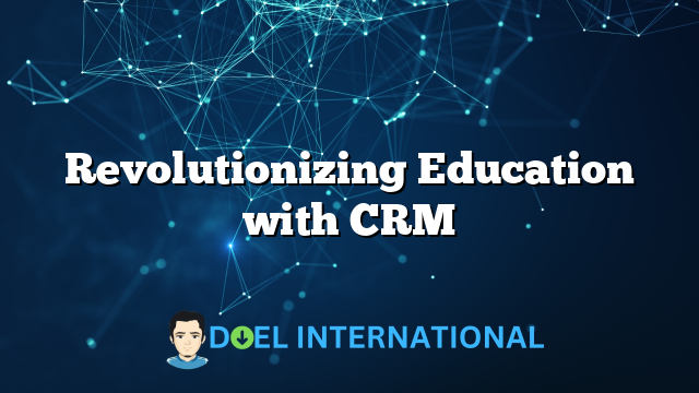 Revolutionizing Education with CRM