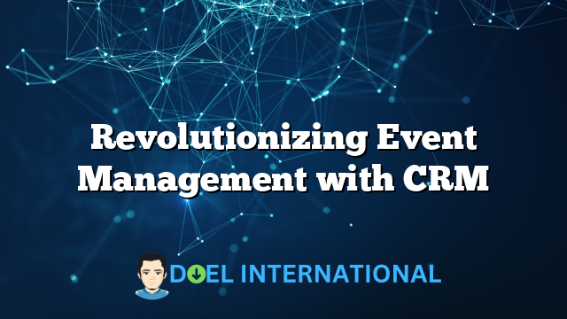 Revolutionizing Event Management with CRM