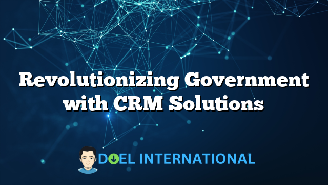 Revolutionizing Government with CRM Solutions