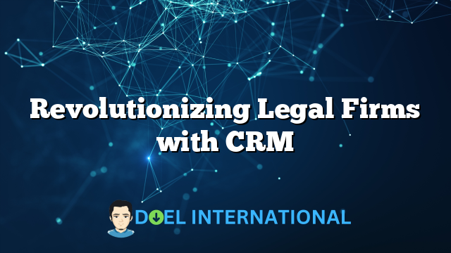 Revolutionizing Legal Firms with CRM