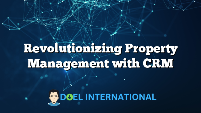 Revolutionizing Property Management with CRM