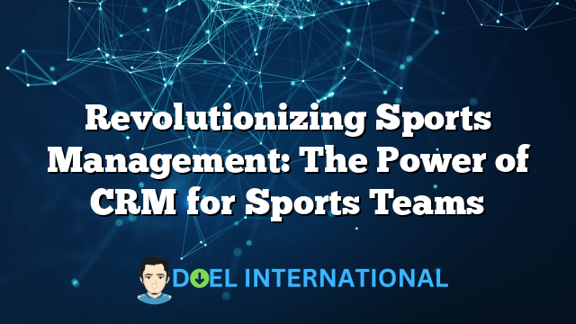 Revolutionizing Sports Management: The Power of CRM for Sports Teams