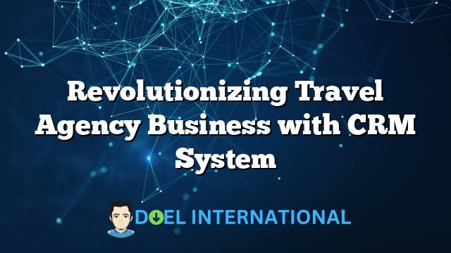 Revolutionizing Travel Agency Business with CRM System