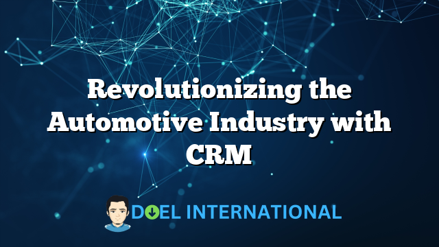 Revolutionizing the Automotive Industry with CRM