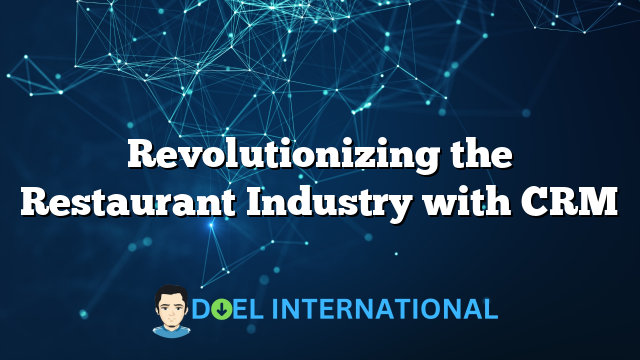 Revolutionizing the Restaurant Industry with CRM