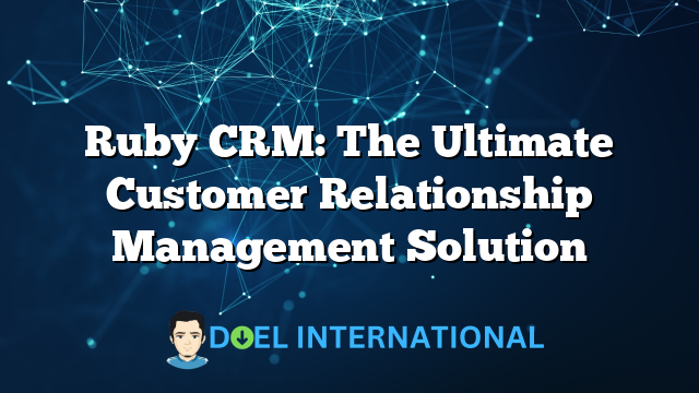 Ruby CRM: The Ultimate Customer Relationship Management Solution