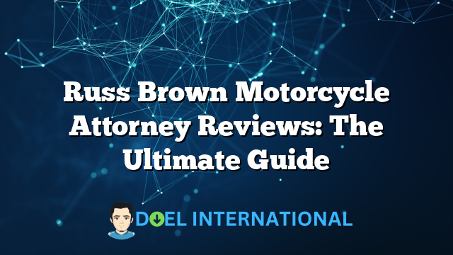 Russ Brown Motorcycle Attorney Reviews: The Ultimate Guide