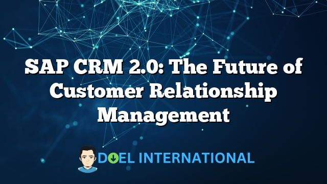 SAP CRM 2.0: The Future of Customer Relationship Management