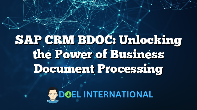 SAP CRM BDOC: Unlocking the Power of Business Document Processing