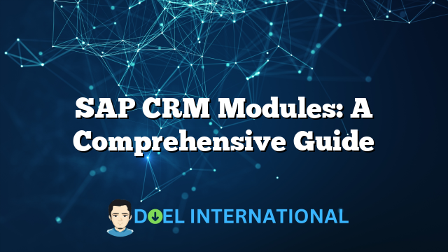 SAP CRM Modules: A Comprehensive Guide