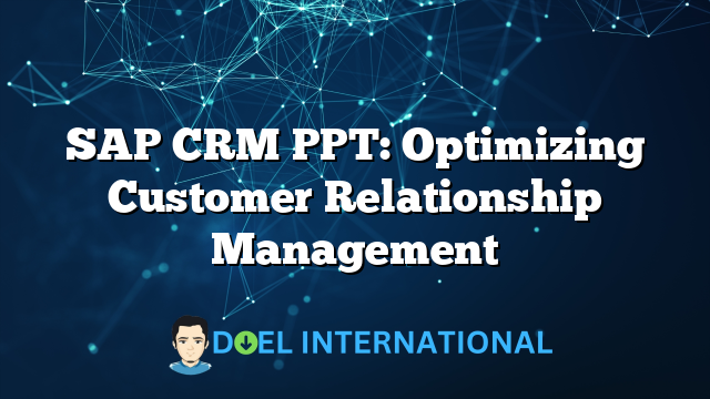 SAP CRM PPT: Optimizing Customer Relationship Management