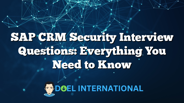 SAP CRM Security Interview Questions: Everything You Need to Know