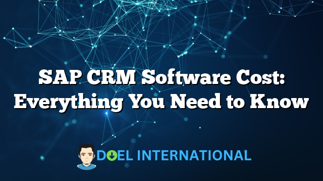 SAP CRM Software Cost: Everything You Need to Know