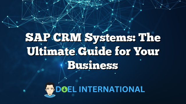 SAP CRM Systems: The Ultimate Guide for Your Business